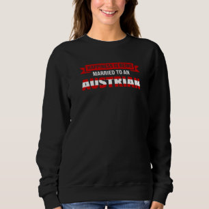 Being Married To An Austrian Austrian Sweatshirt