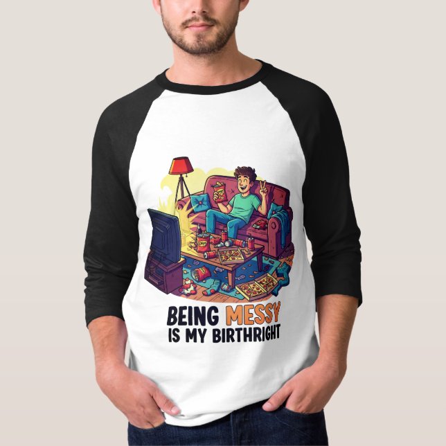Being Messy Is My Birthright T-Shirt (Front)