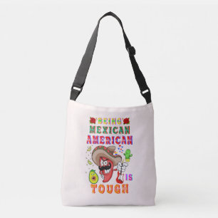Being Mexican American Is Tough Crossbody Bag