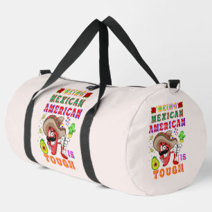 Being Mexican American Is Tough Duffle Bag
