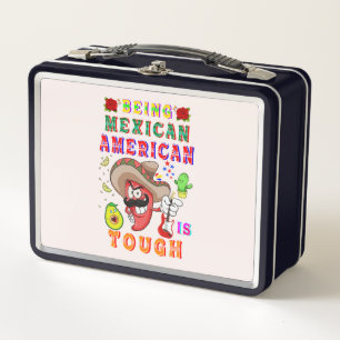 Being Mexican American Is Tough Metal Lunch Box