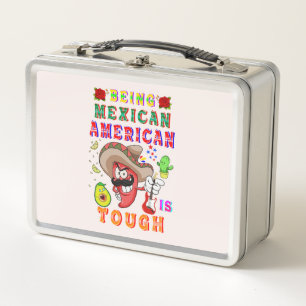 Being Mexican American Is Tough Metal Lunch Box