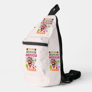 Being Mexican American Is Tough Sling Bag