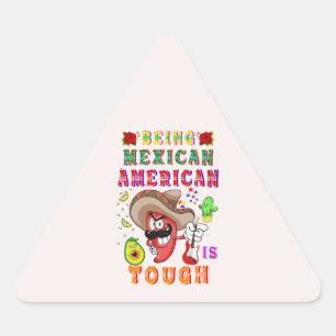 Being Mexican American Is Tough Triangle Sticker
