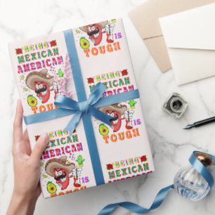 Being Mexican American Is Tough Wrapping Paper