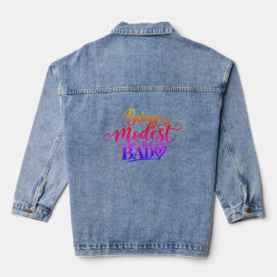 Being Modest ain’t that bad Denim Jacket