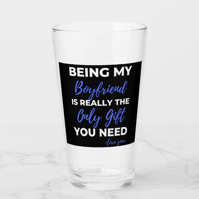 Being My Boyfriend Is Really The Only Gift Glass (Front)