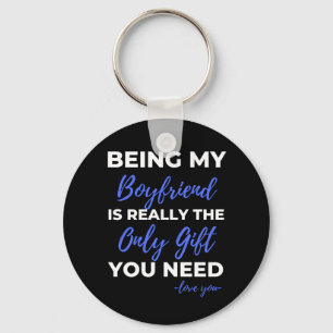 Being My Boyfriend Is Really The Only Gift Key Ring