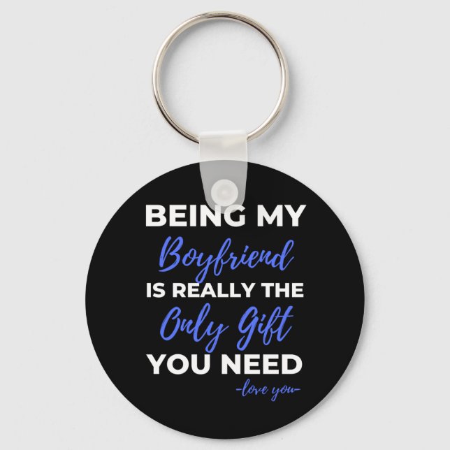 Being My Boyfriend Is Really The Only Gift Key Ring (Front)