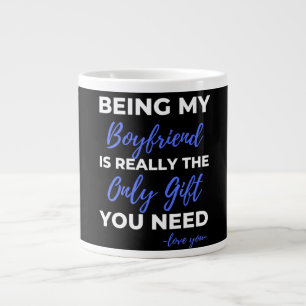 Being My Boyfriend Is Really The Only Gift Large Coffee Mug