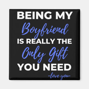 Being My Boyfriend Is Really The Only Gift Magnet