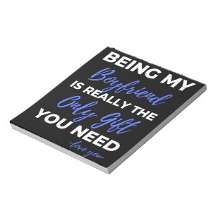 Being My Boyfriend Is Really The Only Gift Notepad