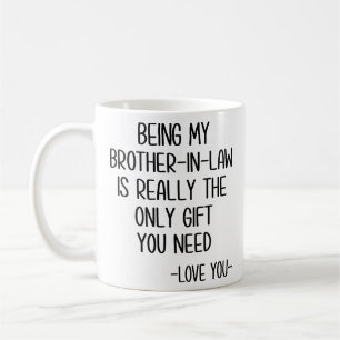 Being My Brother-In-Law Is Really The Only Gift Coffee Mug