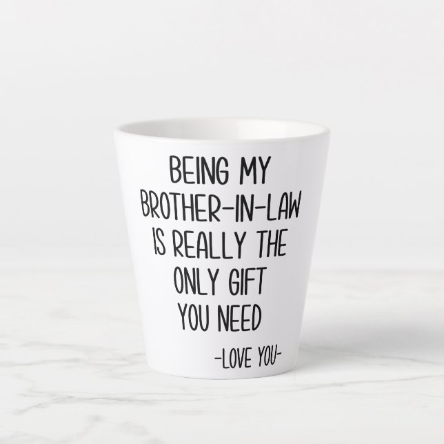 Being My Brother-In-Law Is Really The Only Gift Latte Mug (Front)