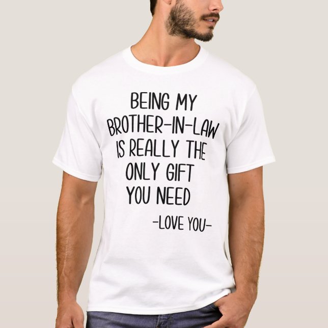 Being My Brother-In-Law Is Really The Only Gift T-Shirt (Front)