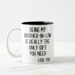 Being My Brother-In-Law Is Really The Only Gift Two-Tone Coffee Mug<br><div class="desc">Being My Brother-In-Law Is Really The Only Gift You Need - Love You - Brother-in-law , brother-in-law gift , funny brother in law gifts, brother of the groom, brother in law christmas gift, birthday gift idea, brother-in-law , brother-in-law , , brother-in-law bday, joke gag present, brother in law, funny brother...</div>