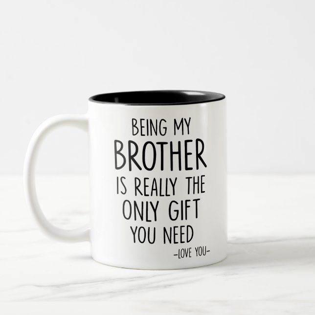 Being My Brother Is Really The Only Gift You Need Two-Tone Coffee Mug (Left)