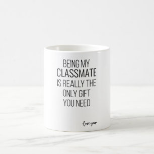 Being My Classmate Is Really The Only Gift You Nee Coffee Mug