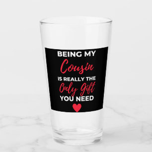 Being My Cousin Is Really The Only Gift Glass