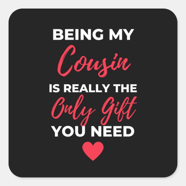 Being My Cousin Is Really The Only Gift Square Sticker (Front)