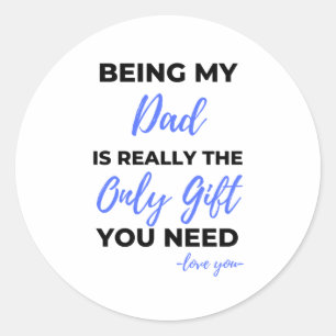 Being My Dad Is Really The Only Gift bl Classic Round Sticker