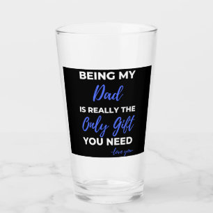 Being My Dad Is Really The Only Gift Glass