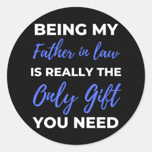 Being My Father In Law Is Really The Only Gift Classic Round Sticker