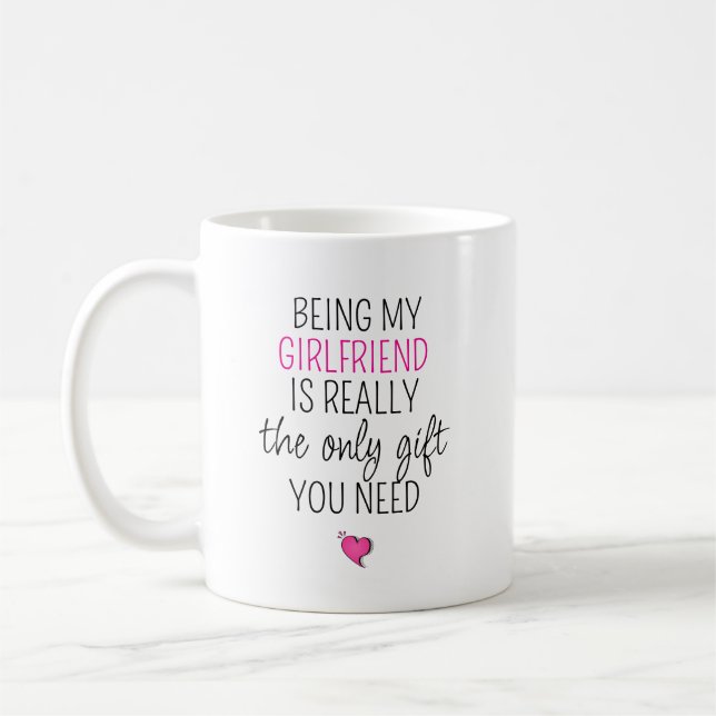 Being My Girlfriend Is the Only Gift You Need Coffee Mug (Left)