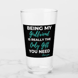 Being My Girlfriend Is The Only Gift You Need Glass