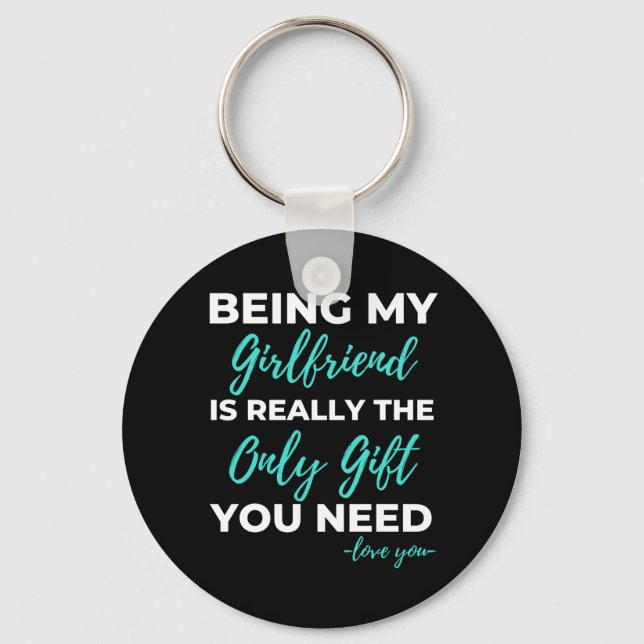 Being My Girlfriend Is The Only Gift You Need Key Ring (Front)