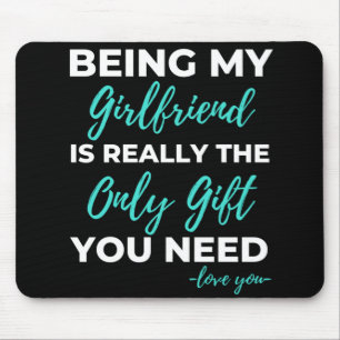 Being My Girlfriend Is The Only Gift You Need Mouse Pad