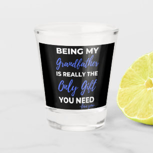 Being My Grandfather Is Really The Only Gift Shot Glass