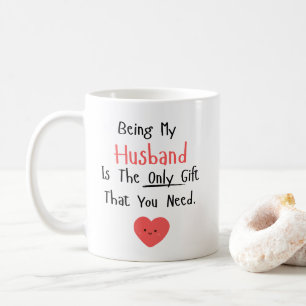 Being My Husband Is The Only Gift That You Need Coffee Mug