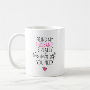 Being My Husband is the Only Gift You Need   Coffee Mug