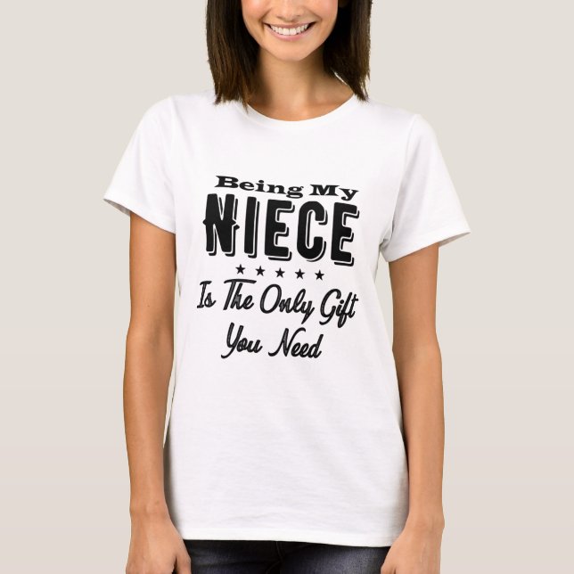 Being My Niece Is The Only Gift You Need T-Shirt (Front)