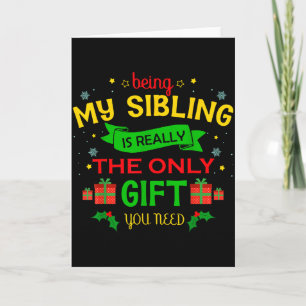 Being My Sibling Is Really The Only Gift You Need Card
