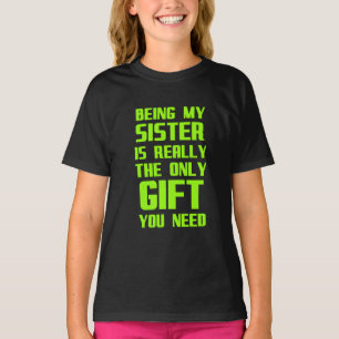 Being my sister is really the only gift funny fami T-Shirt