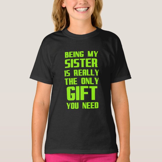 Being my sister is really the only gift funny fami T-Shirt (Front)