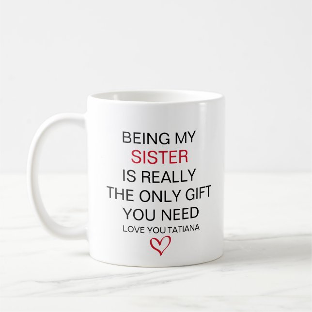 Being My Sister Is Really The Only Gift You Need  Coffee Mug (Left)