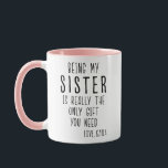 BEING MY SISTER IS REALLY THE ONLY GIFT YOU NEED MUG<br><div class="desc">BEING MY SISTER IS REALLY THE ONLY GIFT YOU NEED - Personalised Funny Mug for your Sister! Personalised the bottom line of your mug with who its from. - Funny Sister Mug, Sister Gifts, Funny Sister Gift, Sister Coffee Mug, Sister Gift Idea, Sister Birthday Gift, Best Sister Mug, Coffee Cup,...</div>