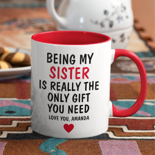 Being My Sister Is Really The Only Gift You Need, Mug