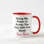Being My Sister Is Really The Only Gift You Need Mug<br><div class="desc">Being My Sister Is Really The Only Gift You Need</div>