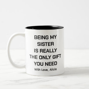 Being my sister is really the only gift you need - Two-Tone coffee mug