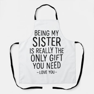Being My Sister Is the Only Gift You Need Design Apron