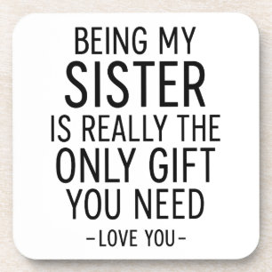 Being My Sister Is the Only Gift You Need Design Coaster