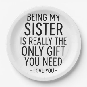 Being My Sister Is the Only Gift You Need Design Paper Plate