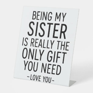Being My Sister Is the Only Gift You Need Design Pedestal Sign