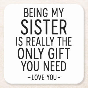 Being My Sister Is the Only Gift You Need Design Square Paper Coaster