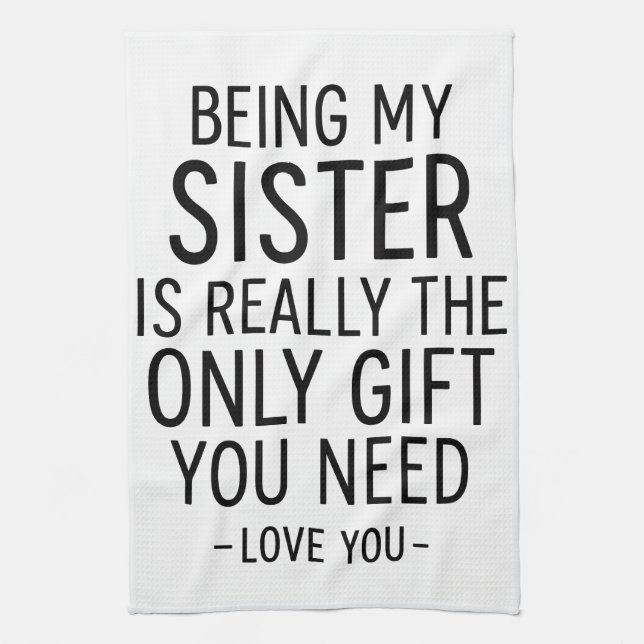 Being My Sister Is the Only Gift You Need Design  Tea Towel (Vertical)