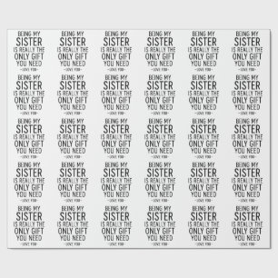 Being My Sister Is the Only Gift You Need Design  Wrapping Paper